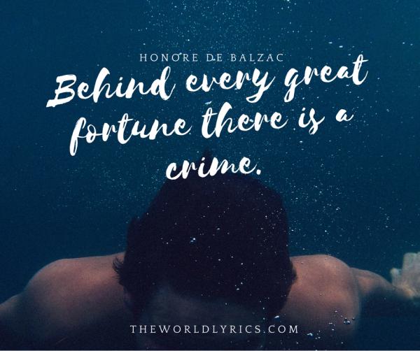 Behind every great fortune there is a crime.
