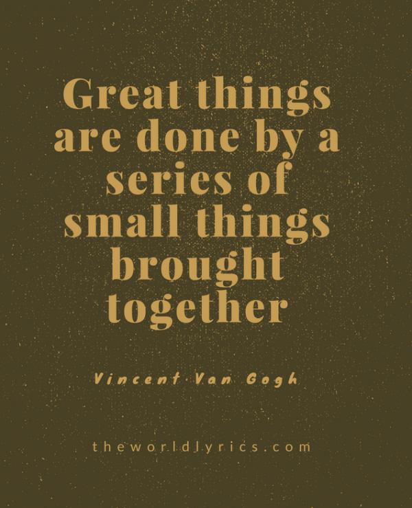 Great things are done by a series of small things brought together