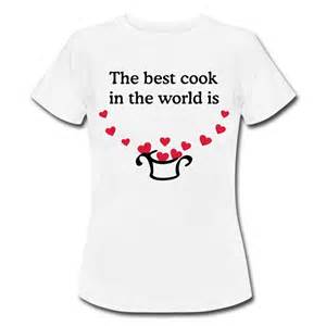 2. “You Are The Best Cook in the whole wide World”